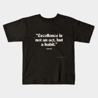 "Excellence is not an act, but a habit." - Aristotle Inspirational Quote Kids T-Shirt